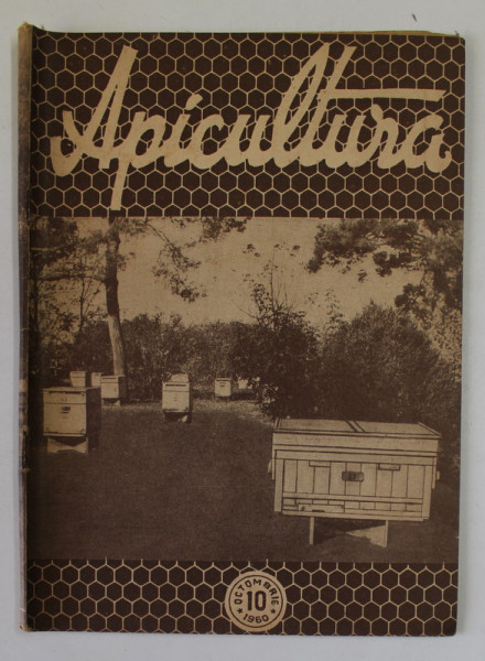 APICULTURA , REVISTA LUNARA DE STIINTA SI PRACTICA APICOLA .., ANUL XXXIII , NR. 10 , OCTOMBRIE  , 1960