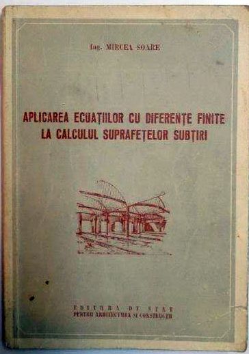 APLICAREA ECUATIILOR CU DIFERENTE FINITE LA CALCULUL SUPRAFETELOR SUBTIRI de MIRCEA SOARE , 1954