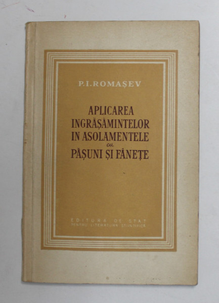 APLICAREA INGRASAMINTELOR IN ASOLAMENTELE CU PASUNI SI FANETE de P.I. ROMASEV , 1953