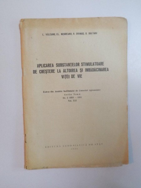 APLICAREA SUBSTANTELOR STIMULATOARE DE CRESTERE LA ALTOIREA SI INRADACINAREA VITEI DE VIE de L. VALEANU , EL. NEGREANU , R. DRIMUS , B. BALTAGI , VOL.