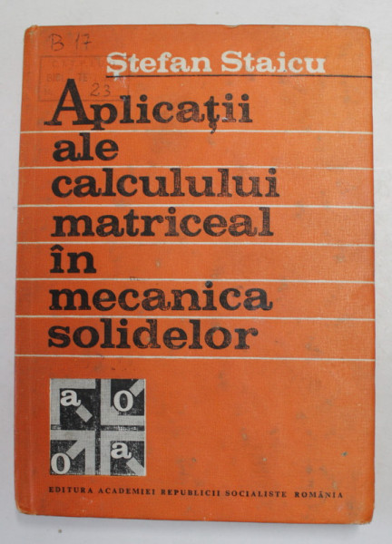 APLICATII ALE CALCULUI MATRICEAL IN MECANICA SOLIDELOR de STEFAN STAICU , 1986