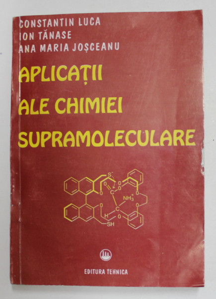 APLICATII ALE CHIMIEI SUPRAMOLECULARE de CONSTANTIN LUCA ...ANA MARIA JOSCEANU , 1996