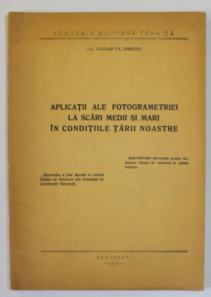 APLICATII ALE FOTOGRAMETRIEI LA SCARI MEDII SI MARI IN CONDITIILE TARII NOASTRE de NICOLAE CH. OPRESCU , 1957