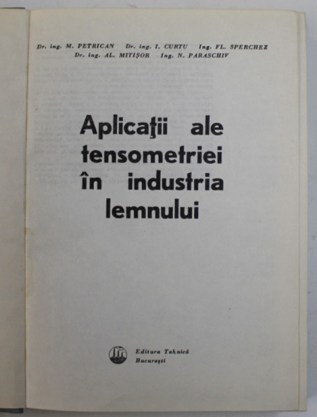 APLICATII ALE TENSOMETRIEI IN INDUSTRIA LEMNULUI de M. PETRICAN ...N. PARASCHIV , 1980