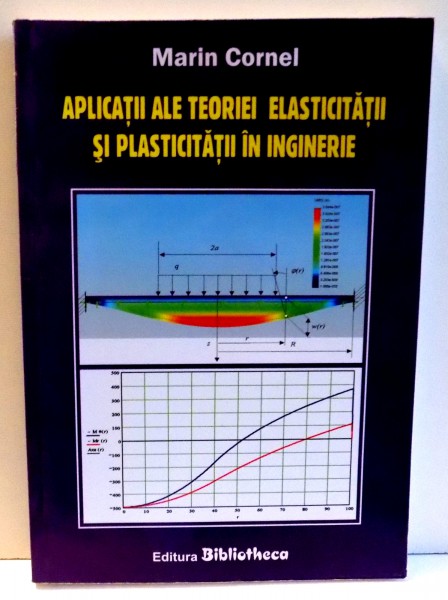 APLICATII  ALE TEORIEI  ELASTICITATII  SI  PLASTICITATII IN INGINERIE de MARIN CORNEL , 2007