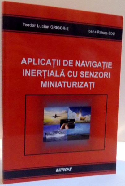 APLICATII DE NAVIGATIE INERTIALA CU SENZORI MINIATURIZATI de TEODOR LUCIAN GRIGORIE SI IOANA RALUCA EDU , 2015