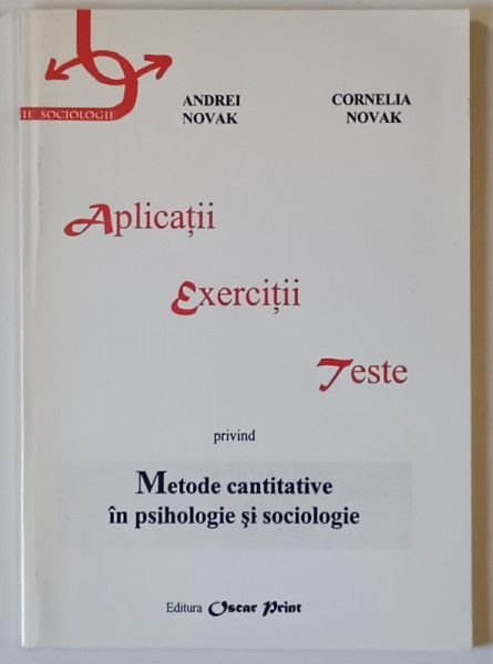 APLICATII , EXERCITII , TESTE PRIVIND METODE CANTITATIVE IN PSIHOLOGIE SOCIOLOGIE de ANDREI NOVAK si CORNELIA NOVAK , 1999