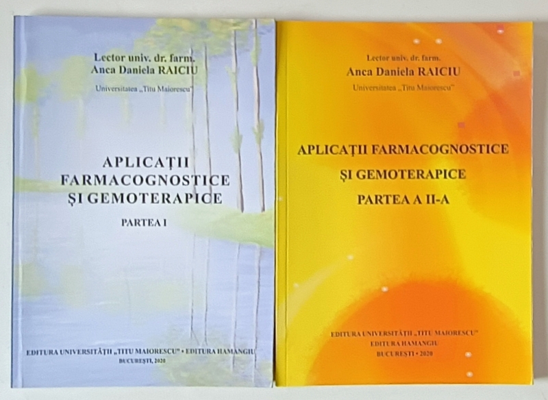 APLICATII FARMACOGNOSTICE SI GEMOTERAPICE de ANCA DANIELA  RAICIU , VOLUMELE I - II , 2020