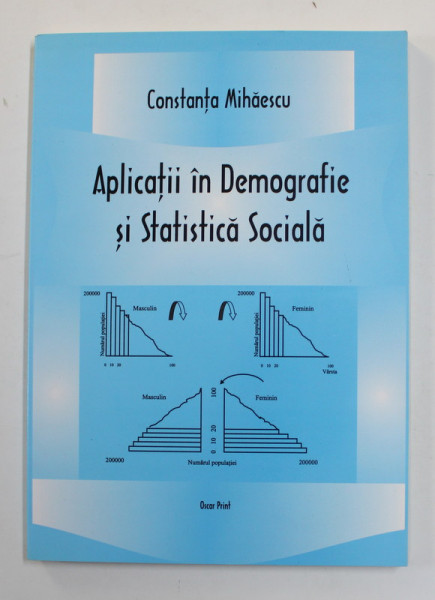 APLICATII IN DEMOGRAFIE SI STATISTICS SOCIALA de CONSTANTA MIHAESCU , 2005