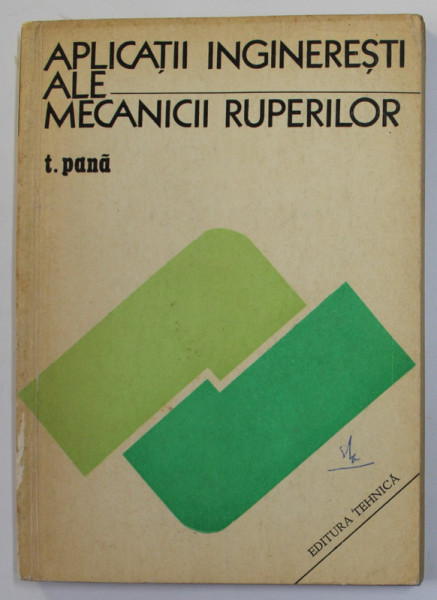 APLICATII INGINERESTI ALE MECANICII RUPERILOR de T. PANA , 1974