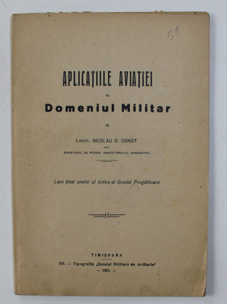 APLICATIILE AVIATIEI IN DOMENIUL MILITAR  de LOCOT. NICOLAU D. CONST ., 1921  , DEDICATIE *