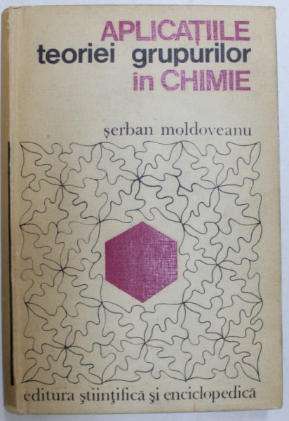 APLICATIILE TEORIEI GRUPURILOR IN CHIMIE de SERBAN MOLDOVEANU , 1975