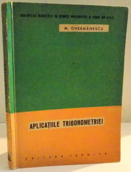 APLICATIILE TRIGONOMETRIEI de M. GHERMANESCU , 1963