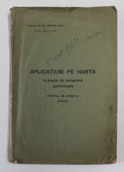 APLICATIUNI PE HARTA - PLANURI DE MANEVRA , JUSTIFICARI - CORPUL DE ARMATA , DIVIZIA de GENERAL DE DIV. SICHITIU IOAN , INTERBELICA , PREZINTA SUBLINIERI CU CREIONUL *