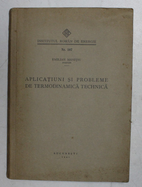 APLICATIUNI SI PROBLEME DE TERMODINAMICA TECHNICA de EMILIAN MANITIU , 1941