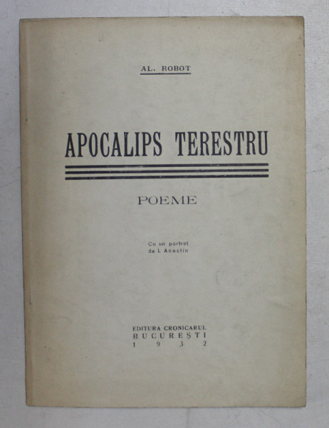 APOCALIPS TERESTRU  - poeme de AL. ROBOT , cu un portret de I. ANESTIN , 1932 , DEDICATIE*