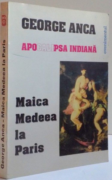 APOCALIPSA INDIANA , VOL. I , MAICA MEDEEA LA PARIS de GEORGE ANCA , 1998