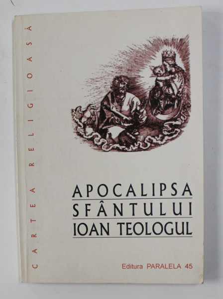 APOCALIPSA SFANTULUI IOAN TEOLOGUL IN LIMBILE ROMANA , GREACA SI LATINA , traducere in limba romana de BARTOLOMEU VALERIU ANANIA , cu ilustratii dupa ALBRECHT DURER , 2001