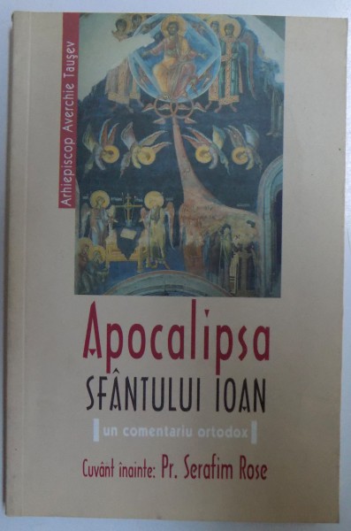 APOCALIPSA SFANTULUI IOAN   - UN COMENTARIU ORTODOX de AVERCHIE TAUSEV , 2005