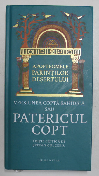 APOFTEGMELE PARINTILOR DESERTULUI - VERSIUNEA COPTA SAHIDICA SAU PATERICUL COPT , editie critica de  STEFAN COLCERIU , 2021 , PREZINTA HALOURI DE APA