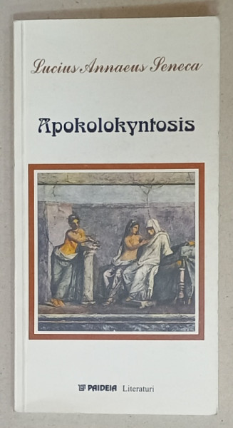 APOKOLOKYNTOSIS SAU PREFACEREA IN DOVLEAC A DIVINULUI CLAUDIUS de LUCIUS ANNAEUS SENECA , 2002