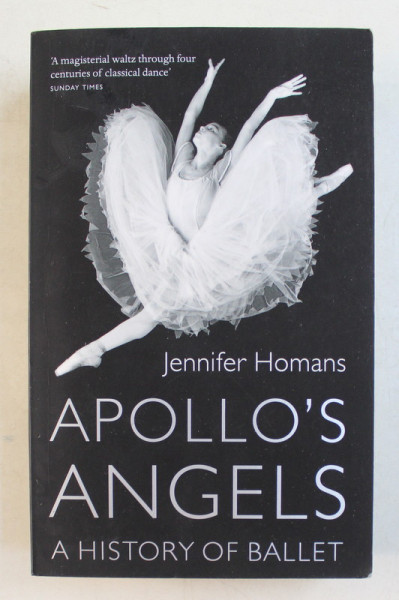 APOLLO ' S ANGELS , A HISTORY OF BALLET  by JENNIFER HOMANS