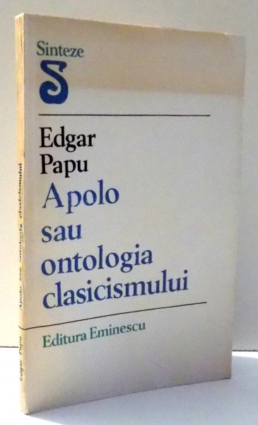 APOLO SAU ONTOLOGIA CLASICISMULUI de EDGAR PAPU , 1985