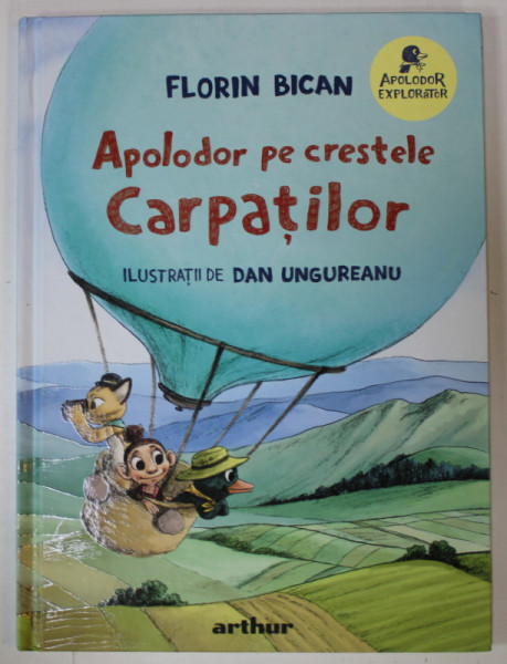APOLODOR PE CRESTELE CARPATILOR de FLORIN BICAN , ilustratii de DAN UNGUREANU , 2022