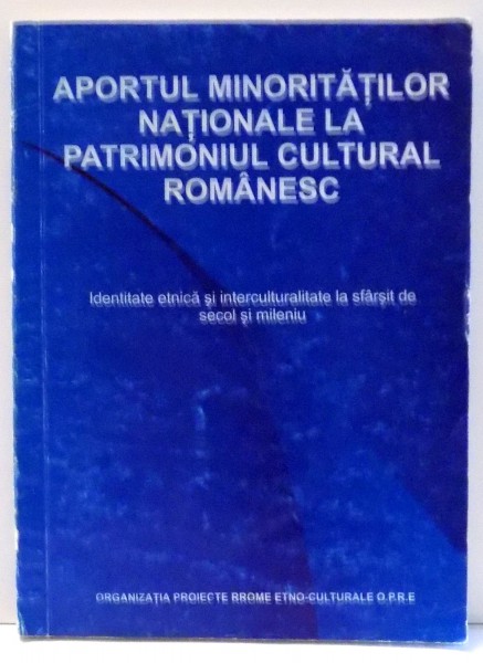 APORTUL MINORITATILOR NATIONALE LA PATRIMONIUL CULTURAL ROMANESC de IONUT ANGHEL , CRISTI MIHAI , EDUARD ANTONIAN , 2000