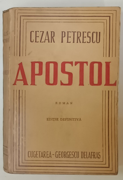 APOSTOL , roman de CEZAR PETRESCU , EDITIE DEFINITIVA , PERIOADA  INTERBELICA