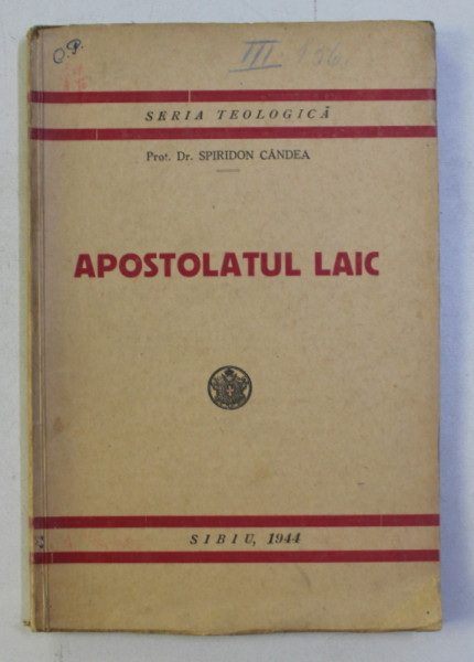 APOSTOLATUL LAIC de Prot . Dr. SPIRIDON CANDEA ,  SERIA TEOLOGICA , NR. 26 , 1944 , PREZINTA SUBLINIERI CU CREION COLORAT *