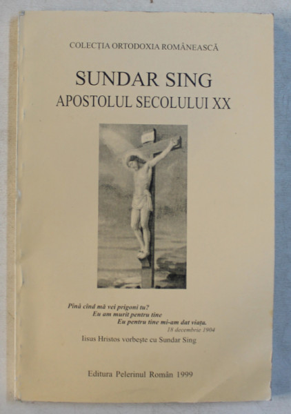 APOSTOLUL SECOLULUI XX de SUNDAR SINGH  - 18  DECEMBRIE 1904 , APARUTA 1999