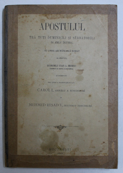 APOSTULUL TRA TUTI DUMINICILI SI SERBATORILI DI ANLU INTREG TU LIMBA ARUMANEASCA SCRIAT de IOAN G. MURNU , 1912