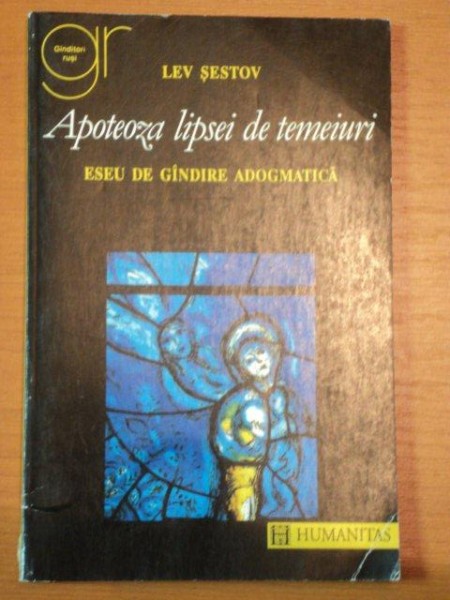 APOTEOZA LIPSEI DE TEMEIURI , ESEU DE GANDIRE ADOGMATICA de LEV SESTOV , 1995 *PREZINTA SUBLINIERI IN TEXT