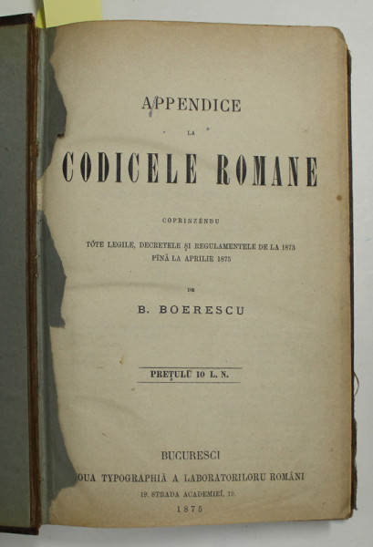 APPENDICE LA CODICELE ROMANE de B. BOERESCU , COLIGAT DE TREI LUCRARI , 1875 - 1882