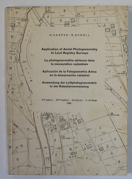 APPLICATION OF AERIAL PHOTOGRAMMETRY TO LAND REGISTRY SURVEYS , EDITIE IN ENGLEZA , FRANCEZA , SPANIOLA , GERMANA , 1956