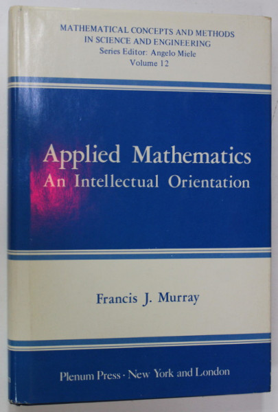 APPLIED MATHEMATICS , AN INTELLECTUAL ORIENTATION by FRANCIS J. MURRAY , 1978