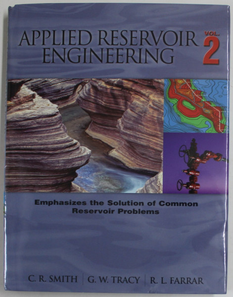 APPLIED RESERVOIR ENGINEERING , VOLUME II by CHARLES R. SMITH ... R. LANCE FARRAR , 2014