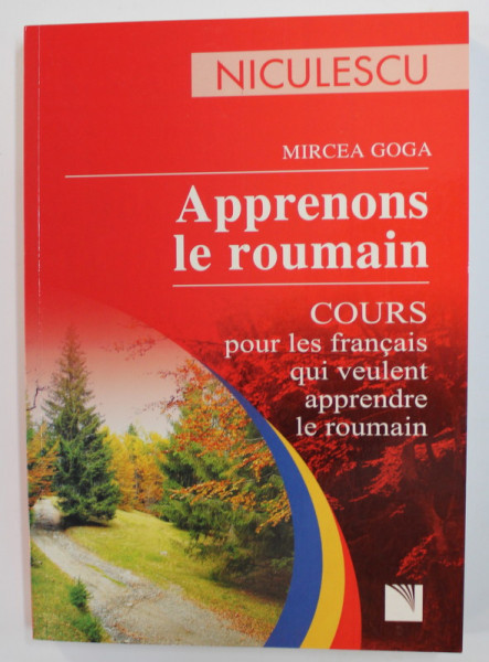 APPRENONS LE ROUMAIN - COURS POUR LES FRANCAIS QUI VEULENT APPRENDRE LE ROUMAIN par MIRCEA GOGA , 2008