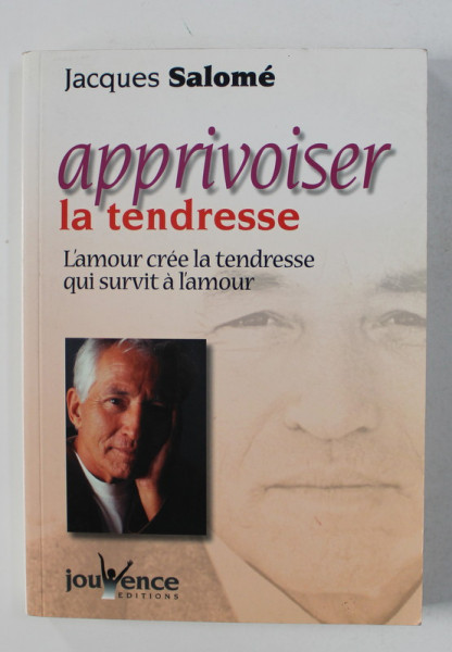 APPRIVOISER LA TENDRESSE - L 'AMOUR CREE LA TENDRESSE QUI SURVIT A L 'AMOUR par JACQUES SALOME , 2002