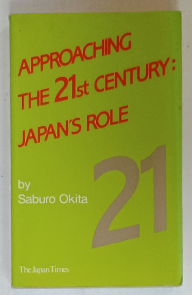 APPROACHING THE 21st CENTURY : JAPAN 'S ROLE by SABURO OKITA , 1990