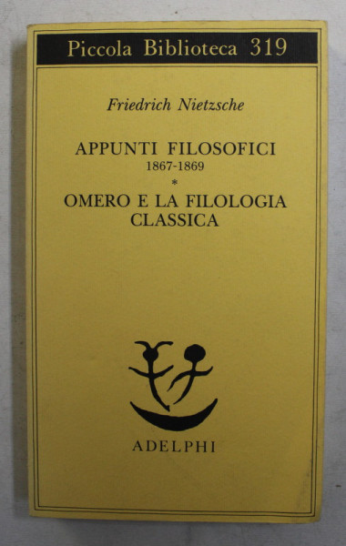 APPUNTI FILOSOFICI , OMERO E LA FILOLOGIA CLASSICA di FRIEDRICH NIETZSCHE , 1993