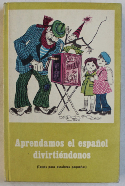 APRENDAMOS EL ESPANOL DIVIRTIENDONOS ( TEXTOS PARA ESCOLARES PEQUENOS )  de ANCA CHEREBETIU si TEODORA PANA , 1974