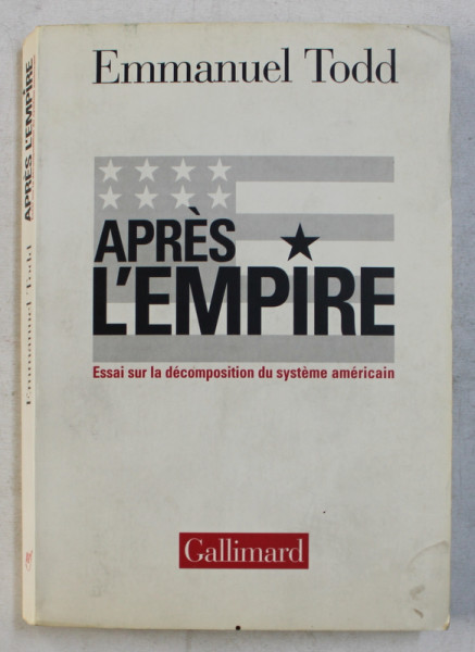 APRES L ' EMPIRE - ESSAI SUR LA DECOMPOSITION DU SYSTEME AMERICAIN par EMMANUEL TODD , 2002