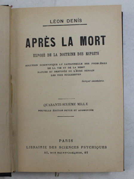 APRES LA MORT - EXPOSE DE LA DOCTRINE DES ESPRITS par LEON DENIS , EDITIE INTERBELICA , PREZINTA INSEMNARI CU CREIOANE COLORATE *