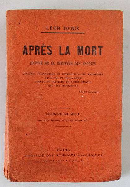 APRES LA MORT , EXPOSE DE LA DOCTRINE DES ESPRITS par LEON DENIS , INCEPUT DE SECOL XX