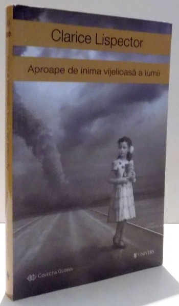 APROAPE DE INIMA VIJELIOASA A LUMII de CLARICE LISPECTOR , 2014