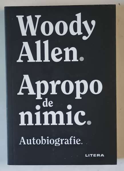 APROAPE DE NIMIC , AUTOBIOGRAFIE de WOODY ALLEN , 2021 *PREZINTA SUBLINIERI IN TEXT
