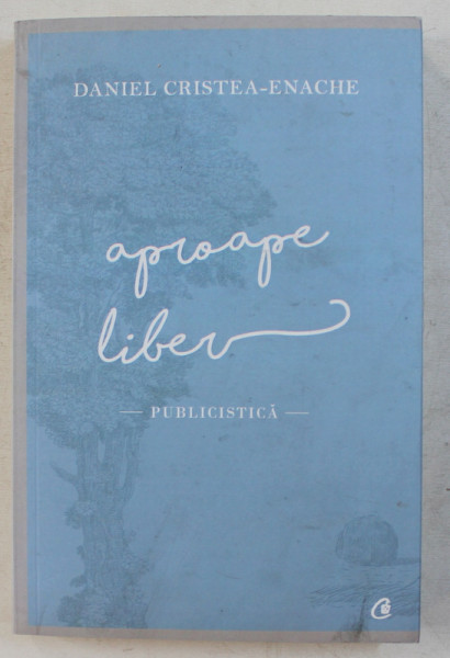 APROAPE LIBER  - PUBLICISTICA de DANIEL CRISTEA  - ENACHE , 2016