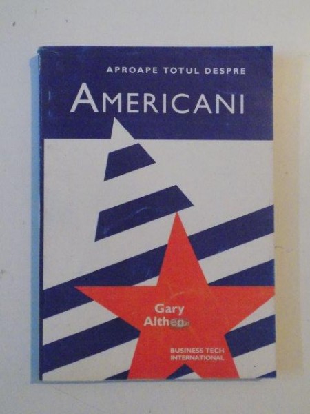 APROAPE TOTUL DESPRE AMERICANI de GARY ALTHEN , 1988